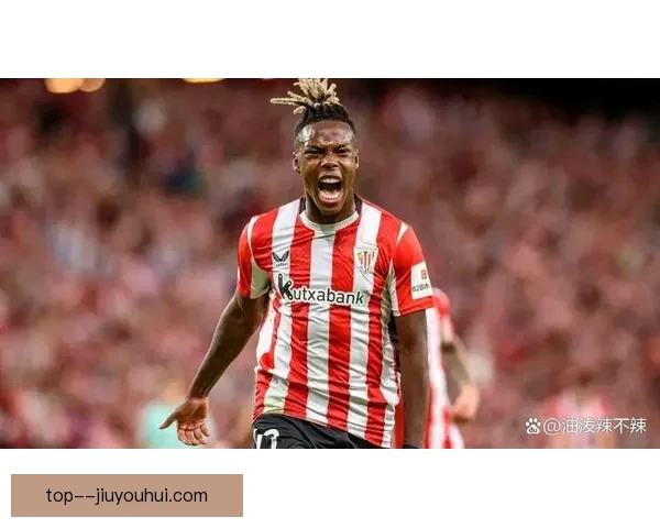 尼科威廉姆斯决定留守毕尔巴鄂球场继续为巴斯克足球梦拼搏